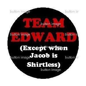   When Jacob is Shirtless PINBACK BUTTON 1.25 Pins: Everything Else