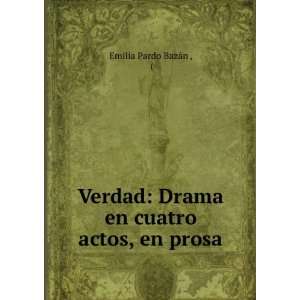  Verdad: Drama en cuatro actos, en prosa: Emilia Pardo 