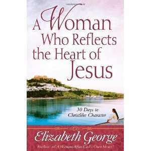   30 Ways to Christlike Character [Paperback]: Elizabeth George: Books