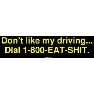   like my driving Dial 1 800 EAT SHIT. Bumper Sticker: Automotive