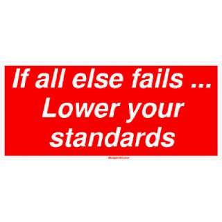  else fails  Lower your standards Large Bumper Sticker: Automotive