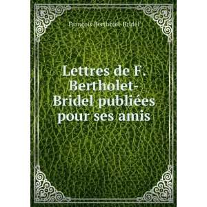  Bridel publiÃ©es pour ses amis FranÃ§ois Bertholet Bridel Books