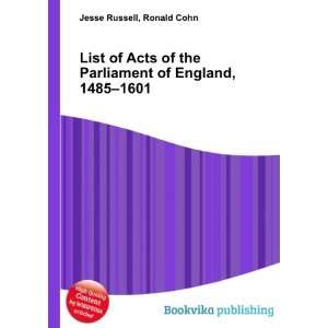 List of Acts of the Parliament of England, 1485 1601: Ronald Cohn 