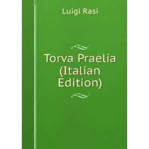  Torva Praelia (Italian Edition): Luigi Rasi: Books