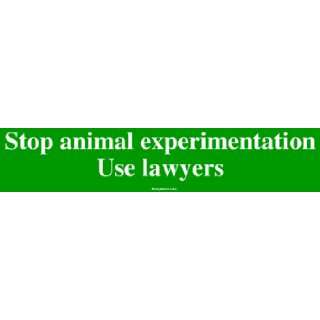   : Stop animal experimentation Use lawyers Bumper Sticker: Automotive