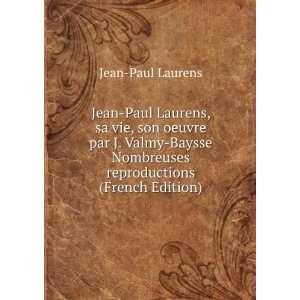 Jean Paul Laurens, sa vie, son oeuvre par J. Valmy Baysse 