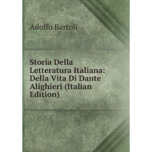   Della Vita Di Dante Alighieri (Italian Edition): Adolfo Bartoli: Books