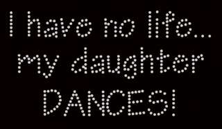 HAVE NO LIFEMY DAUGHTER DANCES Son Niece RhinestoneTransfer Iron 