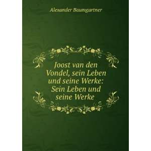   Werke: Sein Leben und seine Werke .: Alexander Baumgartner: Books