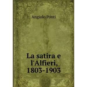  La satira e lAlfieri, 1803 1903 Angiolo Ponti Books