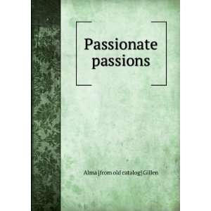  Passionate passions Alma [from old catalog] Gillen Books