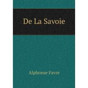  De La Savoie: Alphonse Favre: Books