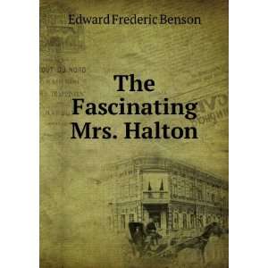  The Fascinating Mrs. Halton: Edward Frederic Benson: Books