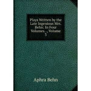   Mrs. Behn: In Four Volumes. ., Volume 3: Aphra Behn:  Books