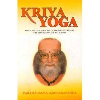 Kriya Yoga The Scientific Process of Soul Culture and the Essence of 