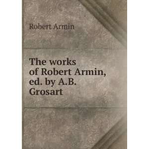    The works of Robert Armin, ed. by A.B. Grosart Robert Armin Books