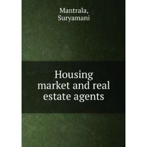  Housing market and real estate agents: Suryamani Mantrala 