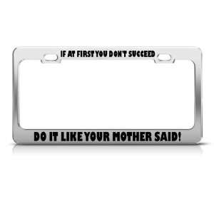  If U DonT Succeed Do It Ur Mother Said License Frame 