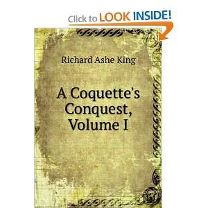  A Coquettes Conquest, Volume I Richard Ashe King Books