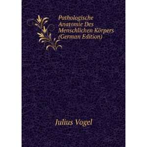  Des Menschlichen KÃ¶rpers (German Edition): Julius Vogel: Books