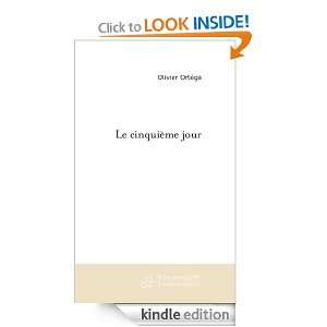Le cinquième jour (French Edition) Olivier Ortéga  