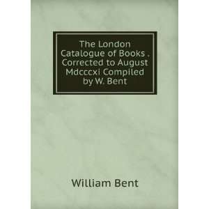  The London Catalogue of Books . Corrected to August 