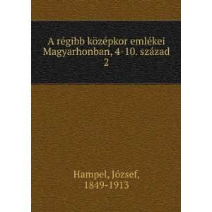   Magyarhonban, 4 10. szÃ¡zad. 2 JÃ³zsef, 1849 1913 Hampel Books