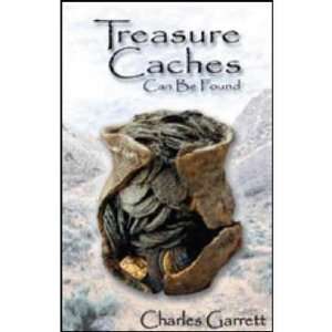  Treasure Caches Can Be Found Charles Garrett & Roy Lagal 