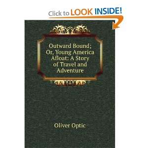  Outward Bound; Or, Young America Afloat A Story of Travel 