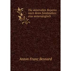  ihren fundstatten: eine mineralogisch .: Anton Franz Besnard: Books