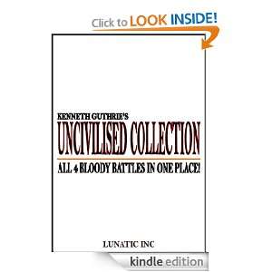 Uncivilised Collection: Bloody boxing at its limit! (Lunatic Inc.) Kenneth Guthrie