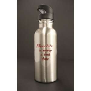  Chocolate is not a Bad Date   Silver Water Bottle #21SWB 