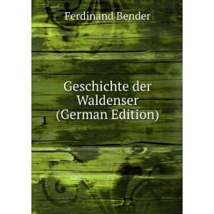   : Geschichte der Waldenser (German Edition): Ferdinand Bender: Books