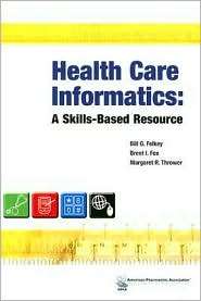 Health Care Informatics A Skills Based Resource, (1582120609), Bill G 