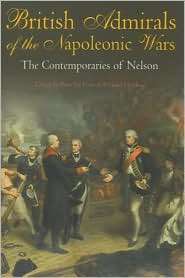 British Admirals of the Napoleonic Wars The Contemporaries of Nelson 
