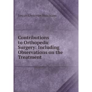 Contributions to orthopedic surgery Including Observations on the 