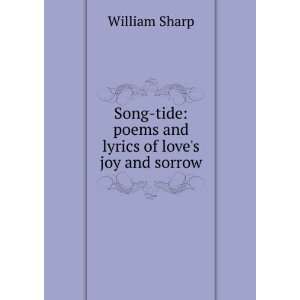   tide poems and lyrics of loves joy and sorrow William Sharp Books
