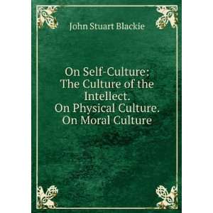   . On Physical Culture. On Moral Culture John Stuart Blackie Books