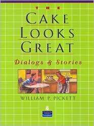 The Cake Looks Great Dialogs and Stories, (0132330938), William P 