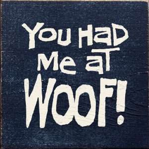 You Had Me At Woof! Wooden Sign:  Home & Kitchen