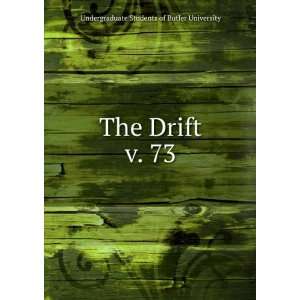   The Drift. v. 73 Undergraduate Students of Butler University Books