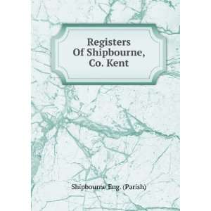   Registers Of Shipbourne, Co. Kent Shipbourne Eng. (Parish) Books
