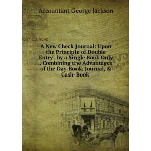  the Day Book, Journal, & Cash Book . Accountant George Jackson Books
