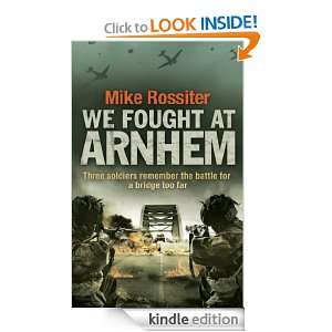 We Fought at Arnhem Mike Rossiter  Kindle Store
