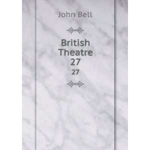  British Theatre. 27: John Bell: Books