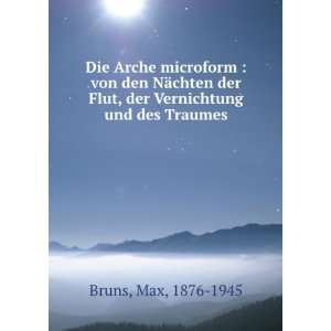  der Flut, der Vernichtung und des Traumes: Max, 1876 1945 Bruns: Books