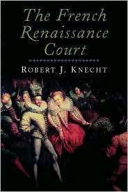 The French Renaissance Court, 1483 1589, (0300118511), Robert J 