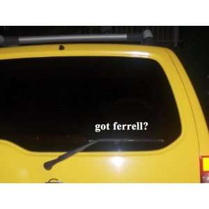  got ferrell? Funny decal sticker Brand New Everything 