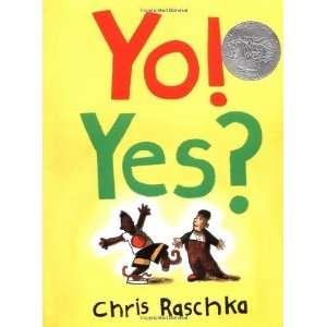    Yo! Yes? (Caldecott Honor Book) [Hardcover]: Chris Raschka: Books