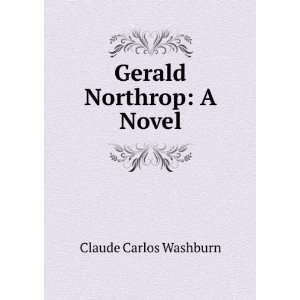  Gerald Northrop A Novel Claude Carlos Washburn Books